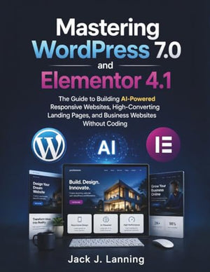 Mastering WordPress 7.0 and Elementor 4.1