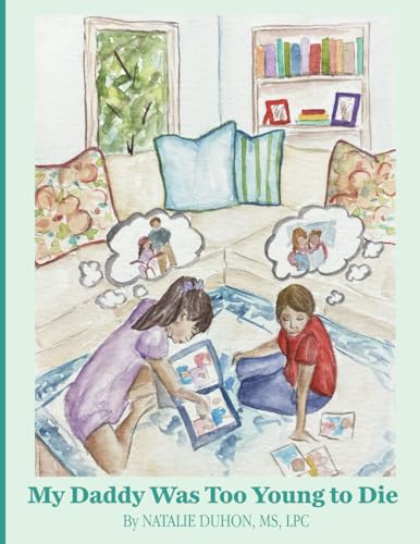 My Daddy Was Too Young To Die: Practical Strategies for Helping a Child Navigate Grief