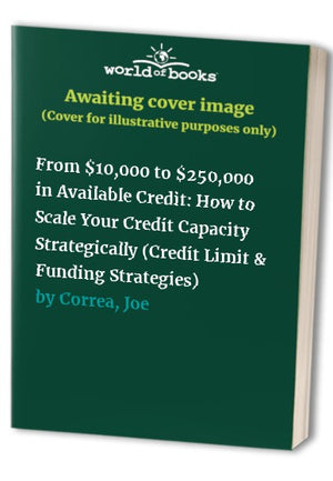 From $10,000 to $250,000 in Available Credit