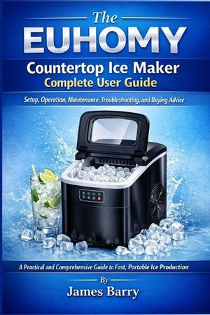 The EUHOMY Countertop Ice Maker Complete User Guide