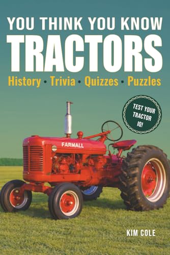 You Think You Know Tractors: History, Trivia, Quizzes, Puzzles
