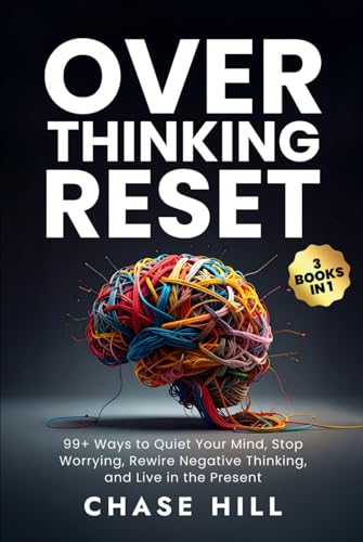 Overthinking Reset (3 Books in 1): 99+ Ways to Quiet Your Mind, Stop Worrying, Rewire Negative Thinking, and Live in the Present (Mental Clarity Bundle)