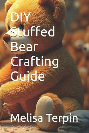 DIY Stuffed Bear Crafting Guide