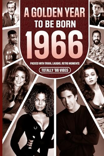 1966 a Golden Year to Be Born: Packed with Trivia, Laughs, Retro Moments and Totally '66 Vibes : UK, US and World News Retold in a Birthday Keepsake for Men, Women, Friends and Loved Ones