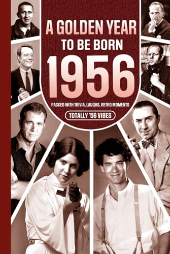 1956 a Golden Year to Be Born: Packed with Trivia, Laughs, Retro Moments and Totally '56 Vibes : UK, US and World News Retold in a Birthday Keepsake for Men, Women, Friends and Loved Ones