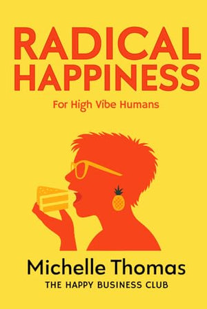 RADICAL HAPPINESS (For High Vibe Humans)