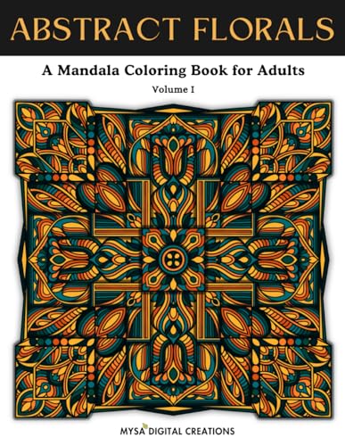 Abstract Florals : A Mandala Coloring Book for Adults - Volume I (Abstract Floral Collections)