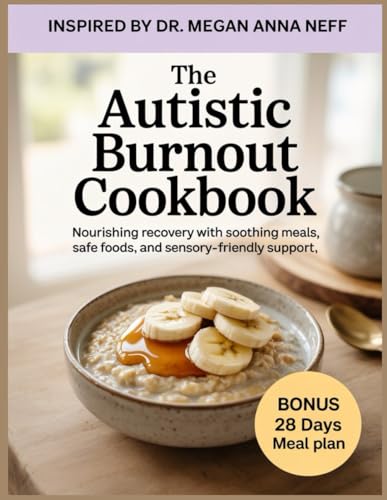 The Autistic Burnout Cookbook: Inspired by Dr. Megan Anna Neff ...