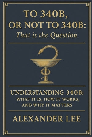 To 340B, or Not to 340B, That Is the Question