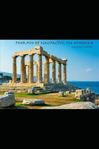 Phormio of Naupactus, the Athenian: The Origins of the Second Peloponnesian War (Canadian War Studies Association)