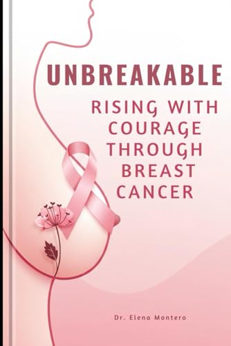 Unbreakable: Rising with courage through breast cancer