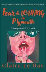 Fear and Loathing in Plymouth : A Teenage Diary : 2003 - 2005 