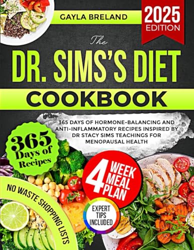 Dr. Sims's Diet Cookbook : 365 Days of Hormone-Balancing and Anti-Inflammatory Recipes Inspired by Dr Stacy Sims Teachings for Menopausal Health