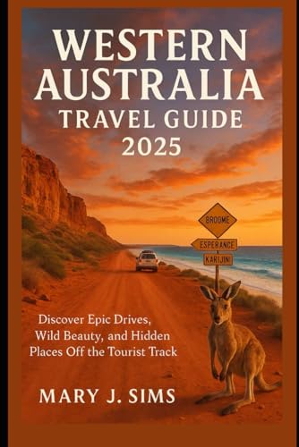 Western Australia Travel Guide 2025: Discover Epic Drives, Wild Beauty, and Hidden Places Off the Tourist Track
