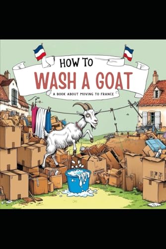 How to Wash A Goat: A survival guide for moving to France