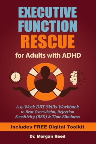 Executive Function Rescue for Adults with ADHD : A 9-Week DBT Skills Workbook to Beat Overwhelm, Rejection Sensitivity (RSD) and Time Blindness