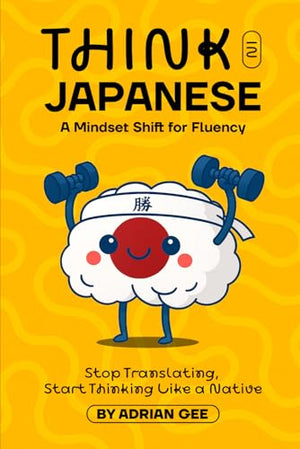Think in Japanese: A Mindset Shift for Fluency