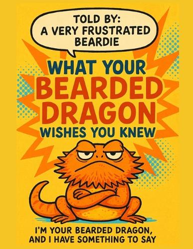 What Your Bearded Dragon Wishes You Knew