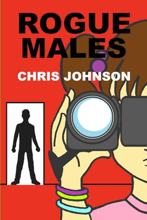 Rogue Males: (a Comédie Humaine of the twenty-first century)