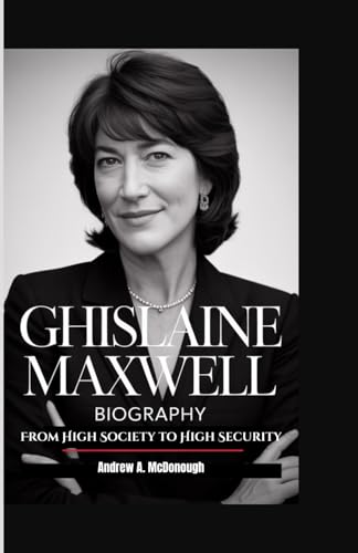 GHISLAINE MAXWELL BIOGRAPHY: From High Society to High Security