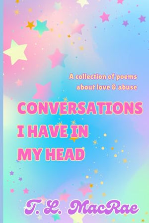 Conversations I Have in My Head : A Collection of Poems about Love and Abuse