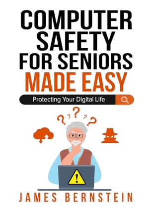 Computer Safety for Seniors Made Easy: Protecting Your Digital Life