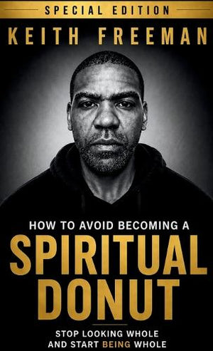 How to Avoid Becoming A Spiritual Donut Special Edition - Why Looking Hole Isn't the Same As Being Whole