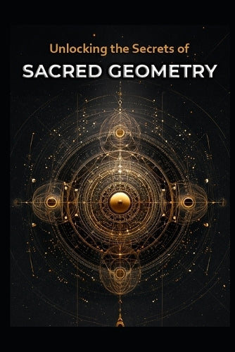 Unlocking the Secrets of Sacred Geometry