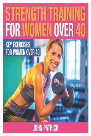 Strength Training for Women Over 40.