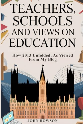 TEACHERS, SCHOOLS AND VIEWS ON EDUCATION: How 2013 unfolded as viewed from my blog