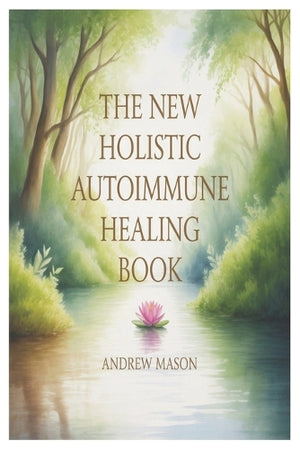 The New Holistic Autoimmune Healing Book