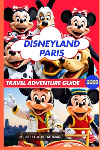 DISNEYLAND PARIS TRAVEL ADVENTURE GUIDE 2025: A Personal Guide for Your Family's Disneyland Vacation: Expert Tips, Virtual Queue Secrets, Avengers ... Meet-and-Greet, Park Rules and Much More!
