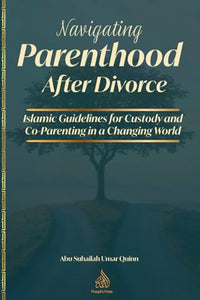 Navigating Parenthood After Divorce: Islamic Guidelines for Custody and Co-Parenting in a Changing World 