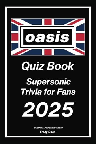 Oasis Quiz Book: Supersonic Trivia for Fans: Test Your Knowledge on the Legendary Band That Defined a Generation (Unofficial)