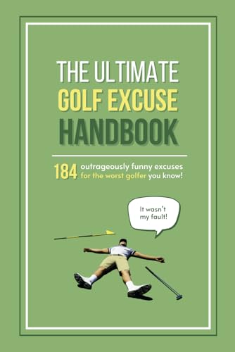 The Ultimate Golf Excuse Handbook