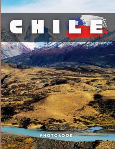 Chile Photobook: Coffee table book, A collection of stunning images that take you to popular cities, iconic places, and breathtaking landscapes..