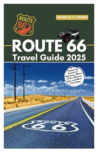 Route 66 Travel Guide 2025 : Exploring America's Highway, Where to Go, What to See, and Must-Visit Stops