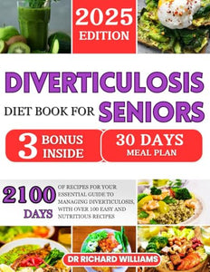 Diverticulosis Diet Book For Seniors 2025: 2100 Days Of Recipes For Your Essential Guide To Managing Diverticulosis, With Over 100 Easy And Nutritious Recipes 