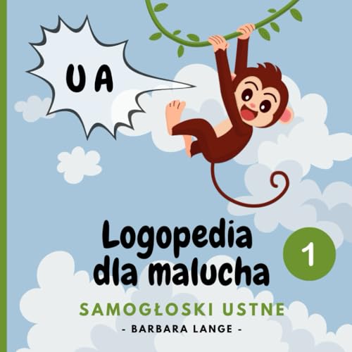 Logopedia dla malucha - Samogłoski ustne: ćwiczenia logopedyczne dla najmłodszych, nauka mówienia, pierwsze słowa (Moje pierwsze słowa)