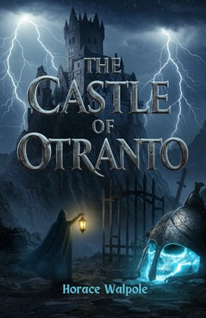 The Castle of Otranto: A Tale of Prophecy, Power, and the Supernatural Origins of Gothic Fiction