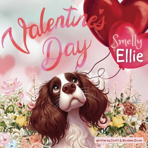 Smelly Ellie Valentine's Day : Cute Children Story Book about Love and Family Being Together, Age 2-8, Springer Spaniel Puppy, Heartfelt and Loving