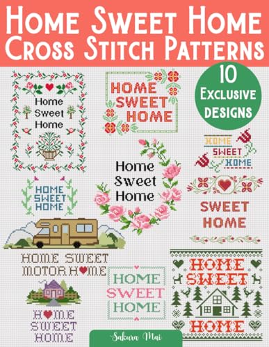 Home Sweet Home Cross Stitch Patterns: 10 Exclusive Designs to Add Warmth and Charm to Your Stitching Projects