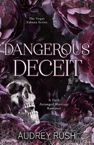 Dangerous Deceit: A Dark Arranged Marriage Romance (The Vegas Yakuza Series)