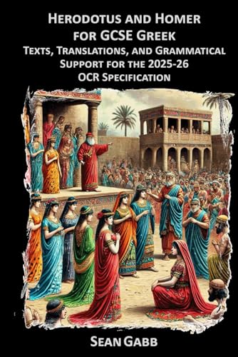 Herodotus and Homer for GCSE Greek: Texts, Translations and Grammatical ...
