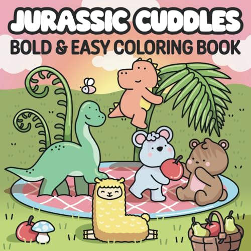 Jurassic Cuddles : Bold and Easy Coloring Book for Adults and Teens Featuring Adventures with Cute Friends and Dinosaurs