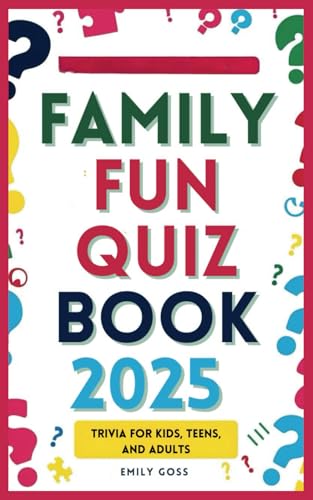 Family Fun Quiz Book 2025: Trivia for Kids, Teens, and Adults: Engaging Trivia Challenges for All Ages, Perfect for Game Nights, Road Trips, and Family Gatherings