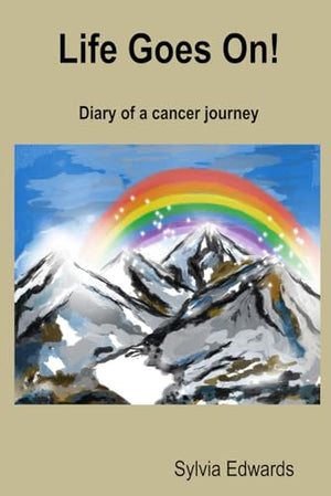 Life Goes On!: Diary of a cancer journey