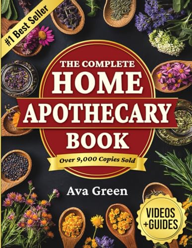The Complete Home Apothecary Book: 401 Easy, Step-by-Step Herbal Remedies and Powerful Blends to Relieve Pain, Boost Immunity, Improve Sleep, and Restore Balance Naturally