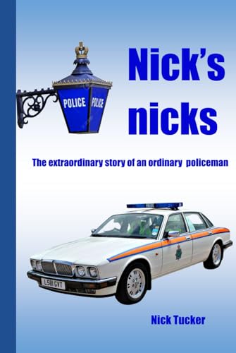 Nick's Nicks: The extraordinary tale of an ordinary policeman