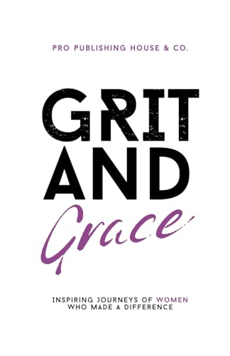 Grit and Grace : Inspiring Journeys of Women Who Made a Difference